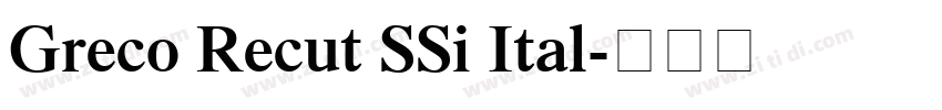 Greco Recut SSi Ital字体转换 Greco Recut SSi Ital字体转换